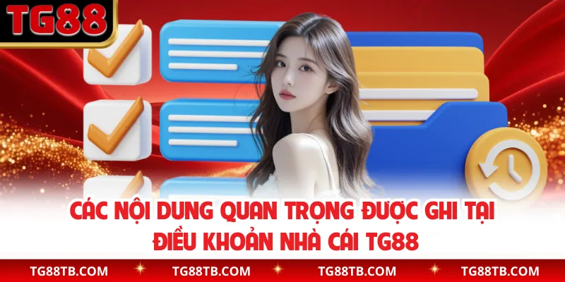 Các nội dung quan trọng được ghi tại điều khoản nhà cái TG88