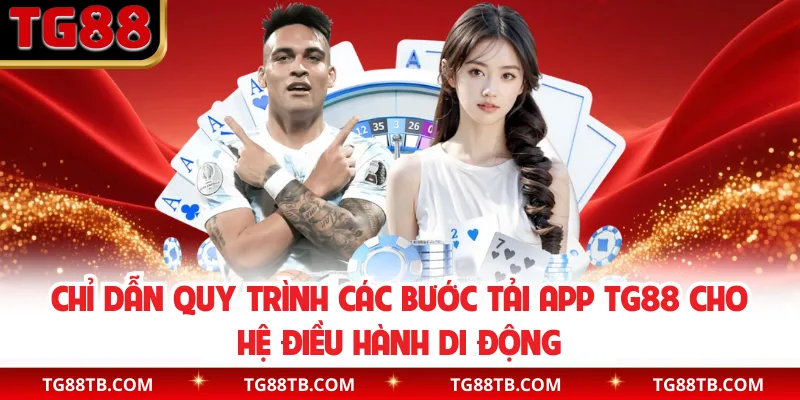 Chỉ dẫn quy trình các bước tải app TG88 cho hệ điều hành di động