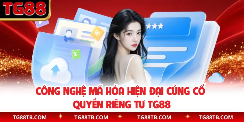Công nghệ mã hóa hiện đại củng cố quyền riêng tư TG88
