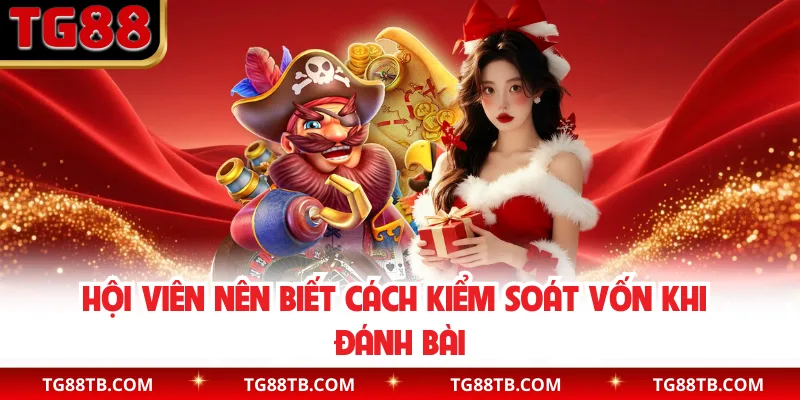 Hội viên nên biết cách kiểm soát vốn khi đánh bài