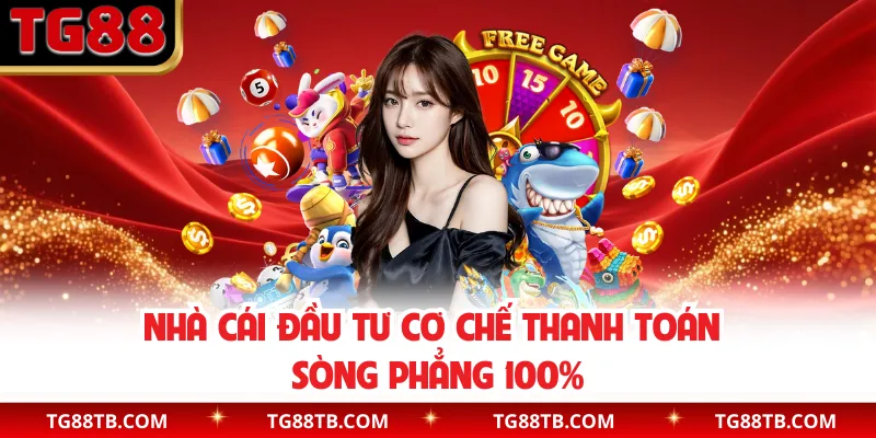 Nhà cái đầu tư cơ chế thanh toán sòng phẳng 100%