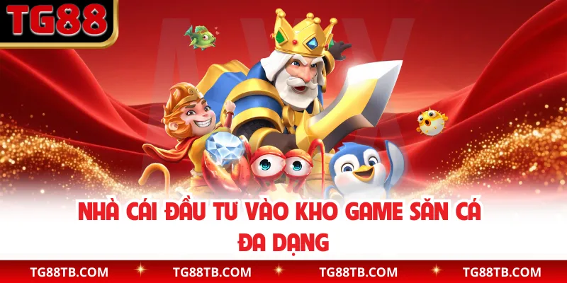 Nhà cái đầu tư vào kho game săn cá đa dạng