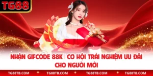 Nhận Gifcode 88K | Cơ Hội Trải Nghiệm Ưu Đãi Cho Người Mới