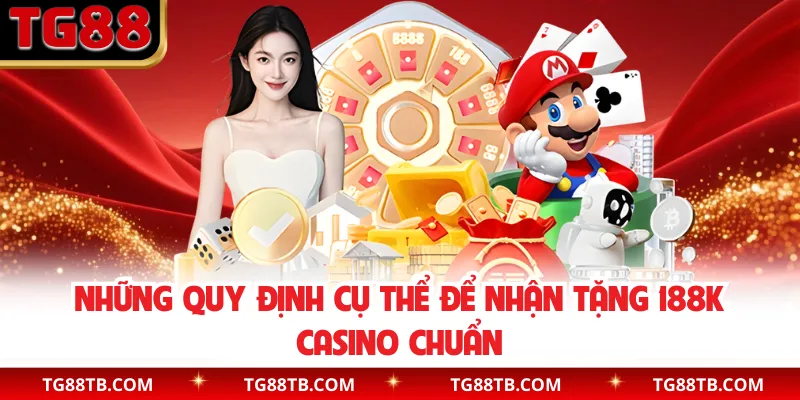 Những quy định cụ thể để nhận tặng 188k casino chuẩn