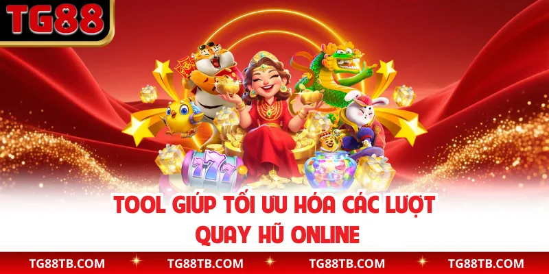 Tool giúp tối ưu hóa các lượt quay hũ online